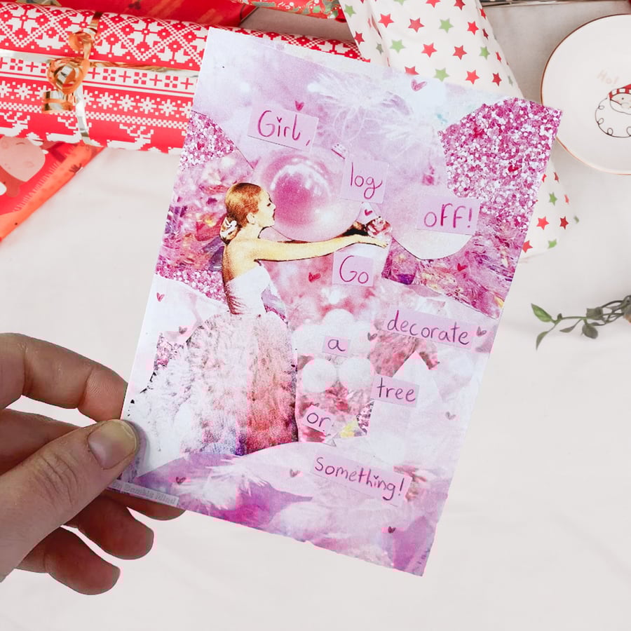 A6 Christmas Card - Girl, Log off! Go decorate a tree or something