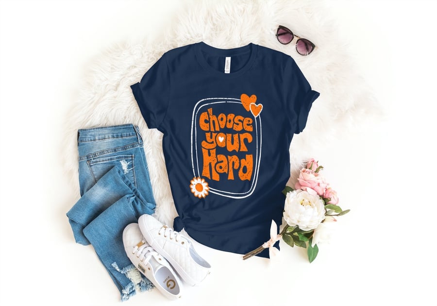 Choose Your Hard Shirt, Positive T Shirt, Motivation T-shirt, Inspirational Tee,