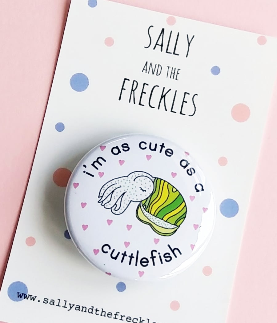 i'm as cute as a cuttlefish - 38mm pin badge 