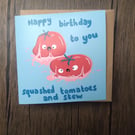 Squashed tomatoes birthday card