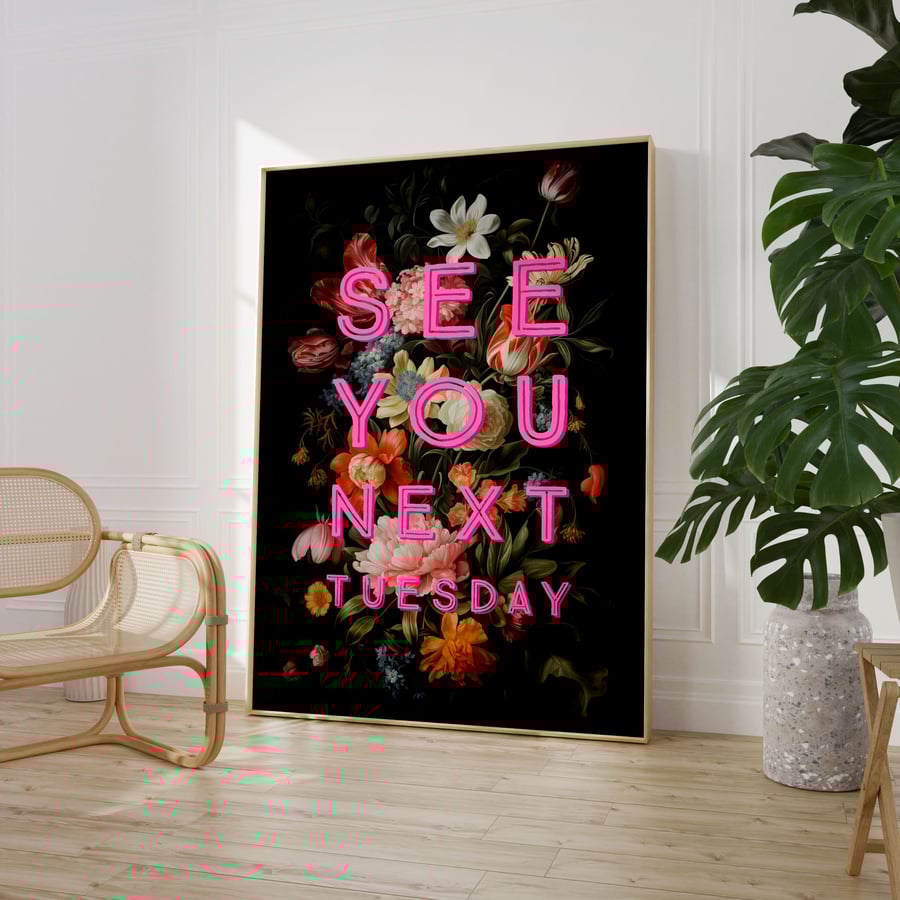 See You Next Tuesday Floral Print Poster Wall Art Maxi Home Decor Unframed 9032