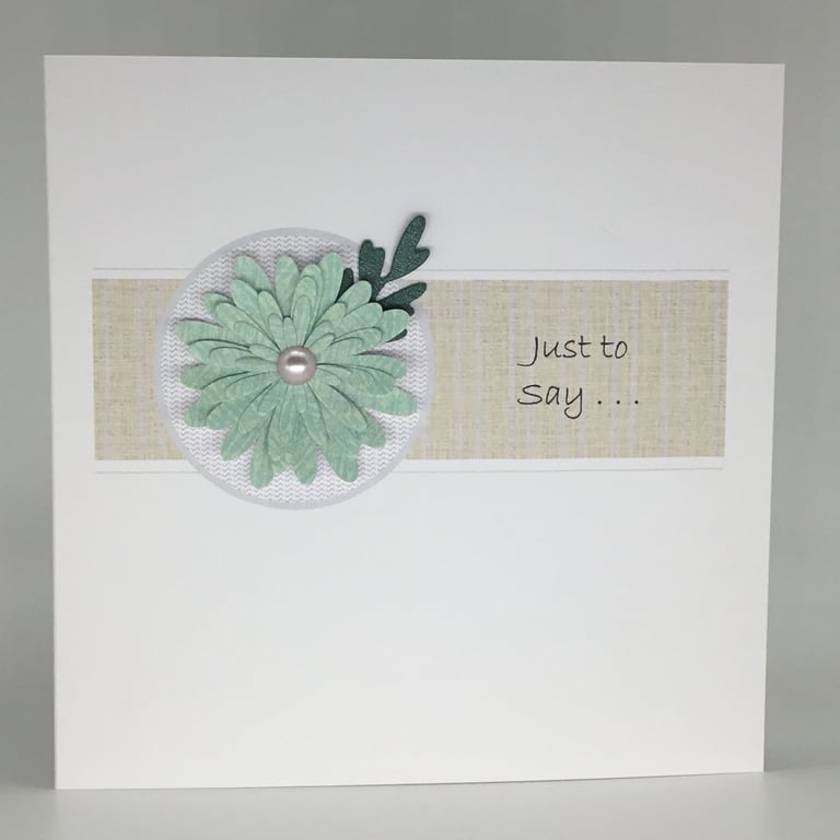 Floral Just to Say . . .  handmade card