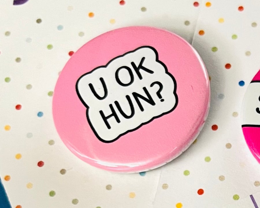 U OK hun? Pin badge, pocket pebble, magnet or keyring. 