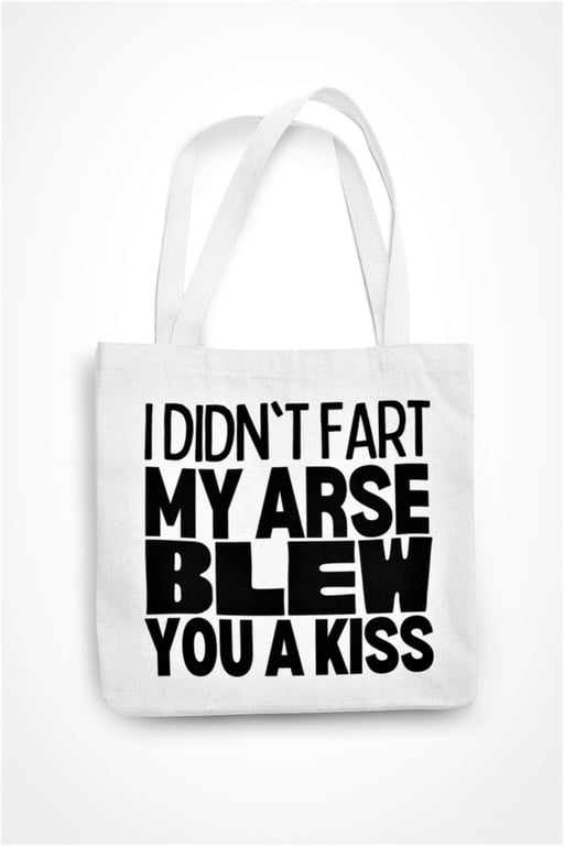 I Didn't Fart My Arse Just Blew You A Kiss Tote Bag Funny Text Novelty Reusable 