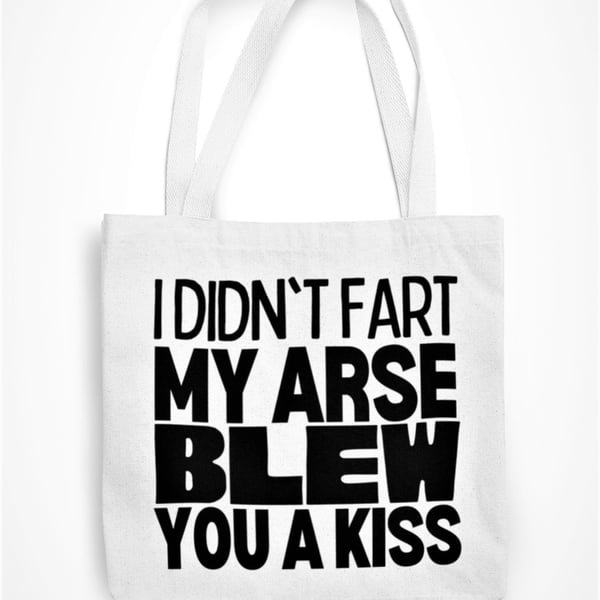 I Didn't Fart My Arse Just Blew You A Kiss Tote Bag Funny Text Novelty Reusable 