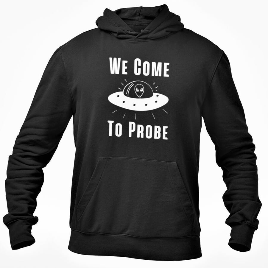 We Come To Probe Hoodie Sweatshirt Alien UFO Funny Joke Adult Humour Halloween 