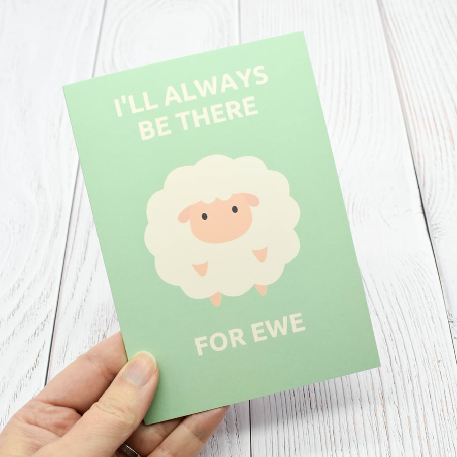I'll Always Be There For Ewe - Greetings Card A6