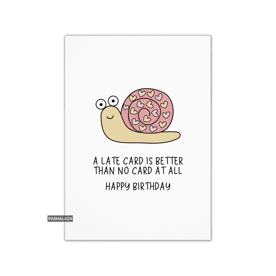 Funny Birthday Card - Novelty Banter Greeting Card - Late Snail