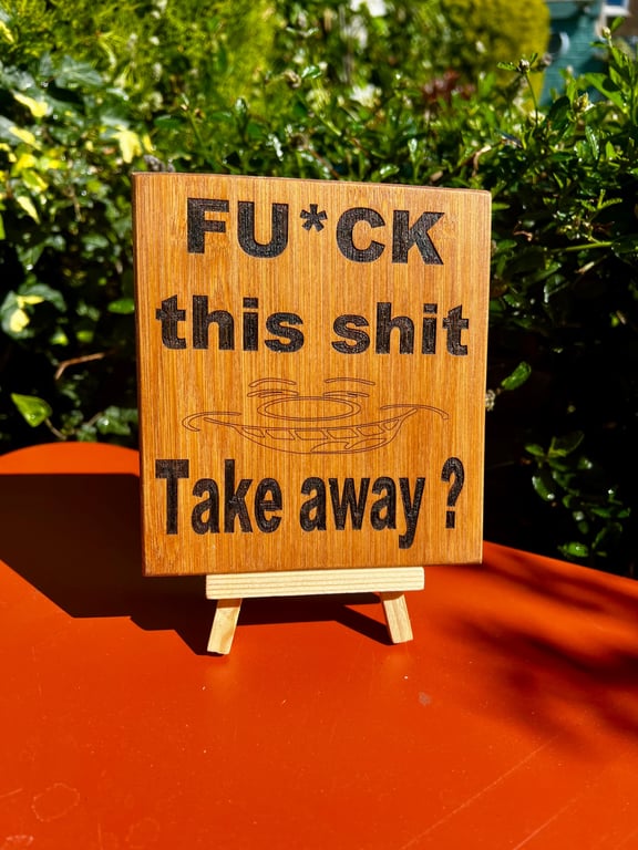 Fcuk this sh1t Take away? Wooden sign