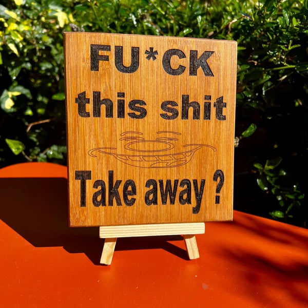 Fcuk this sh1t Take away? Wooden sign