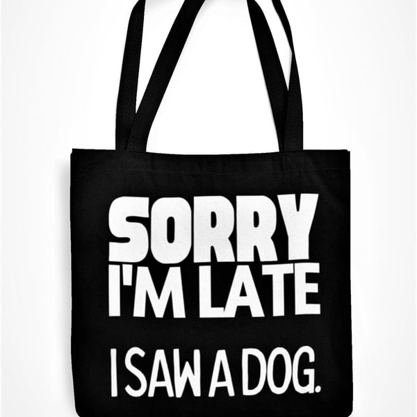 Sorry I'm Late I Saw A Dog Tote Bag Funny Dog Lover Shopping Bag Dog Owner Gift 