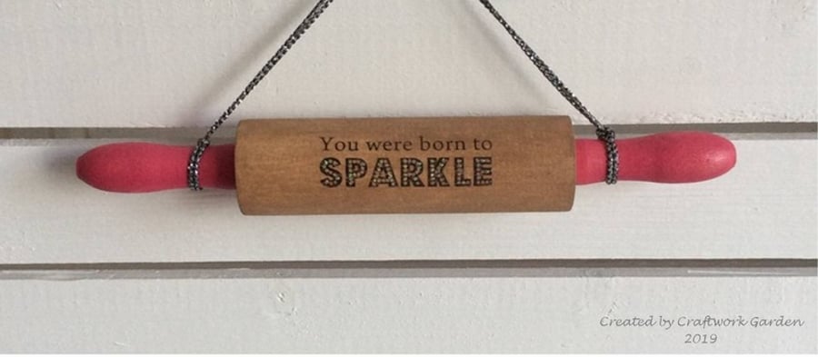 You were born to SPARKLE...Decorative Rolling Pin