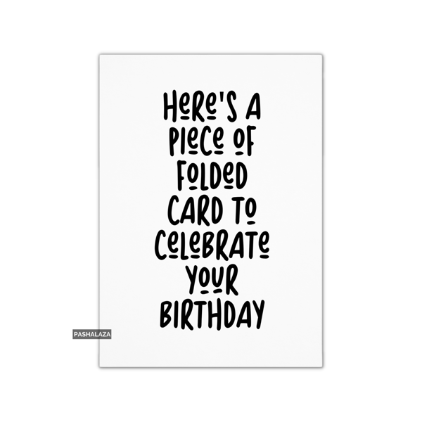 Funny Birthday Card - Novelty Banter Greeting Card - Celebrate