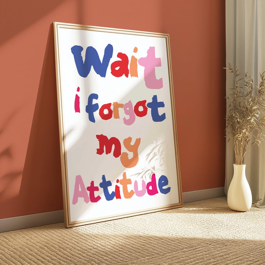 Wait I Forgot My Attitude Rainbow Art Print Poster