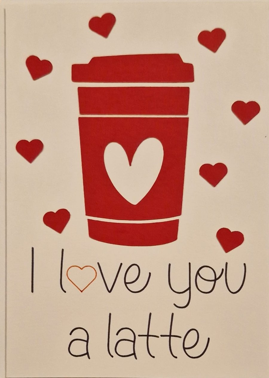I Love You A Latte Handmade Card Valentines, Anniversary, Birthday