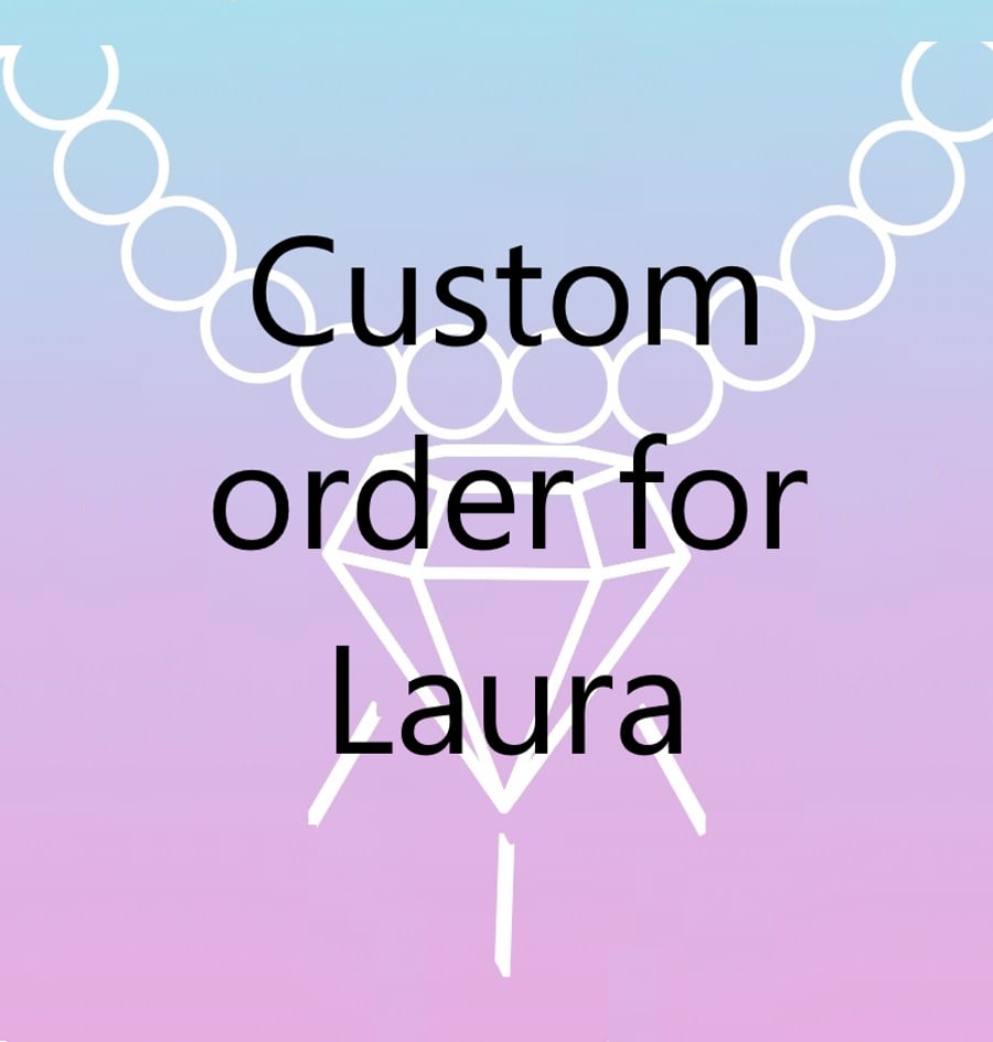 Custom order for Laura