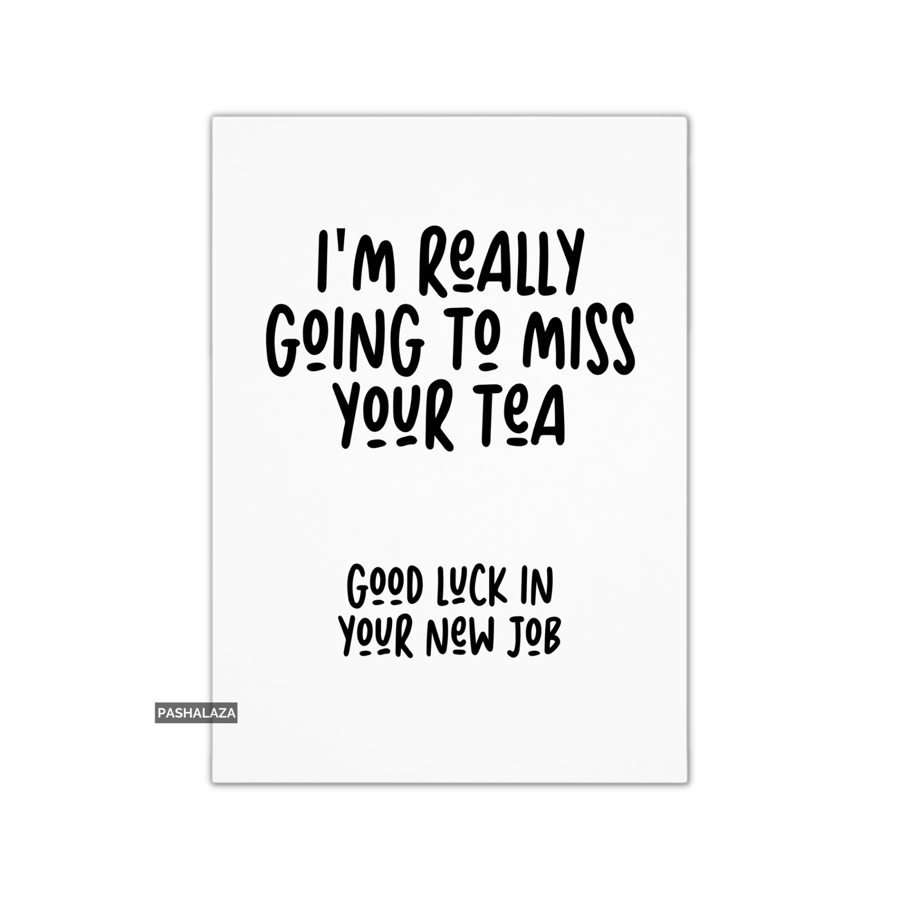 Funny Leaving Card - Novelty Banter Greeting Card - Miss Your Tea