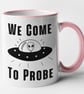 We Come To Probe Funny Alien Mug Novelty Rude Alien UFO Themed Adult Humour  - Image 4
