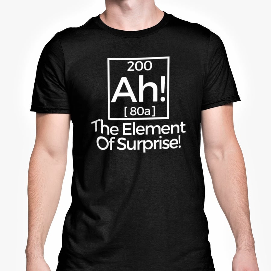 Ah! The Element Of Surprise T Shirt Funny Novelty Periodic Table Joke Unisex Top