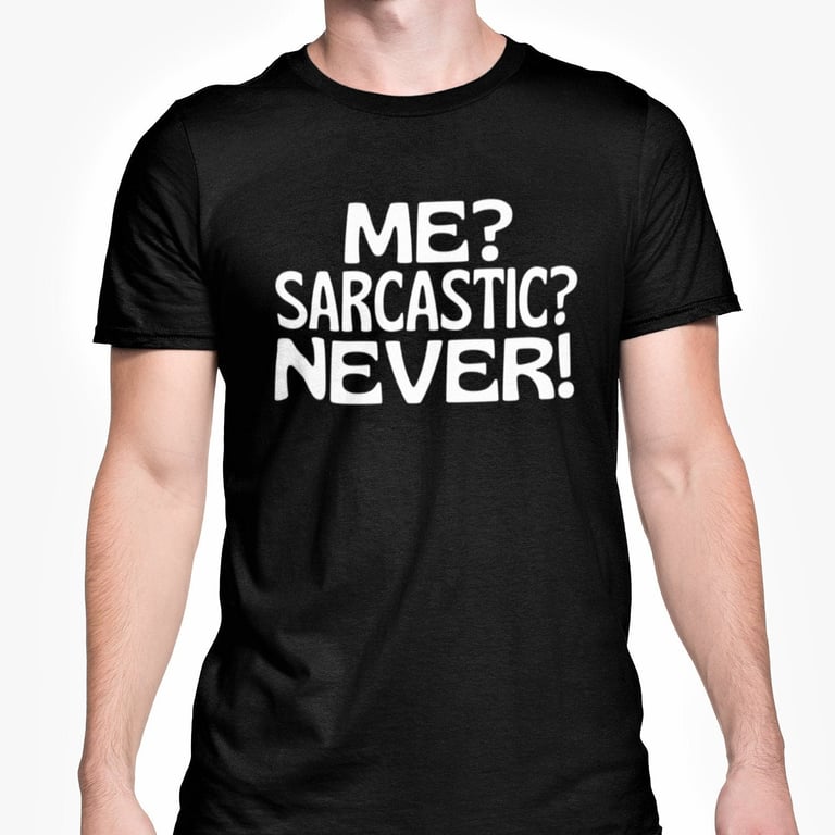 Me Sarcastic Never T Shirt Sassy Funny Tee Gift Joke Present Family Friend 