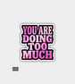 Funny Cheeky Novelty Sticker For Adults - Doing Too Much