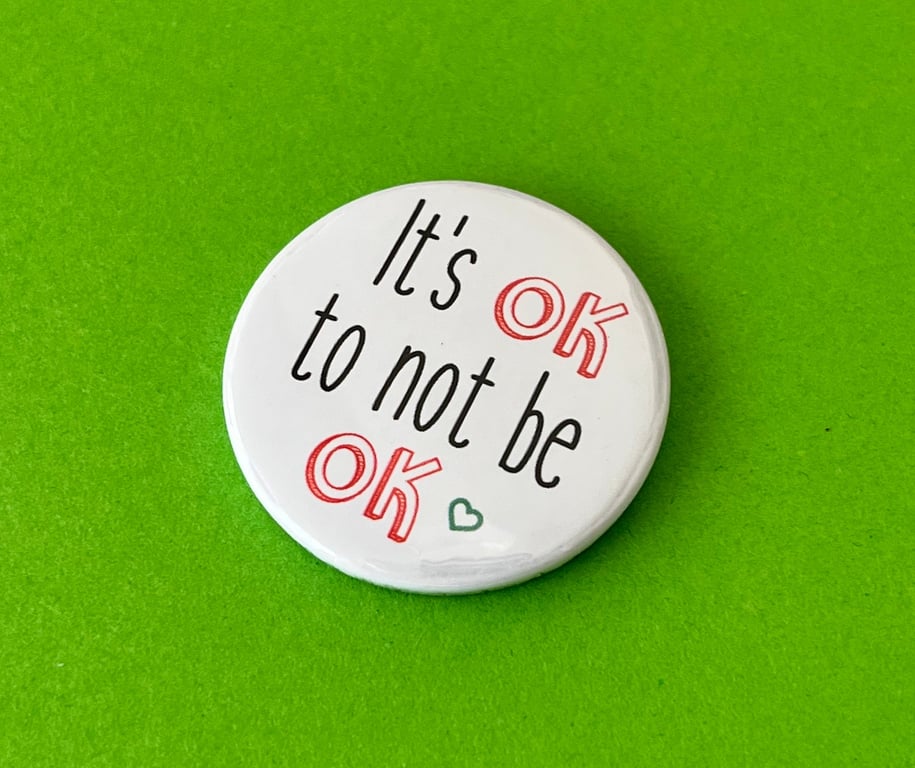 It s OK to not be OK (pin button). Mental health awareness. Pin badge