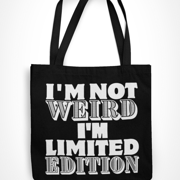 I'm Not Weird, Im Limited Edition-  Funny Novelty Tote Bag