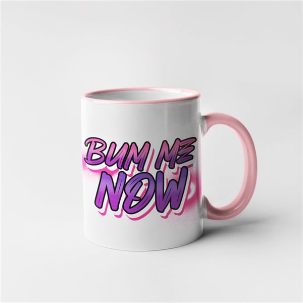 Bum Me Now Mug Funny Novelty Gay Gift Present Boyfriend lgbt Theme 