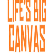 Life's Big Canvas