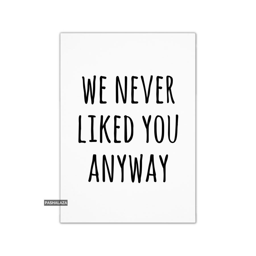 Funny Leaving Card - Novelty Banter Greeting Card - Never