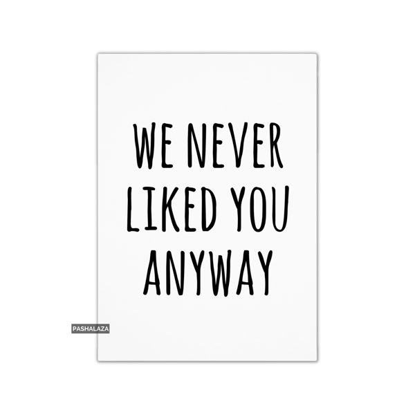 Funny Leaving Card - Novelty Banter Greeting Card - Never