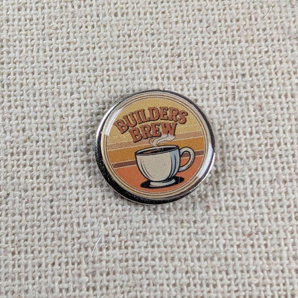 Builders Brew - Tea Lover Themed Badge - Large Resin Topped Pin Badge 