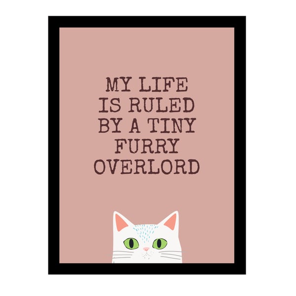 Funny White Cat Print - My Life Is Ruled by a Tiny Furry Overlord 