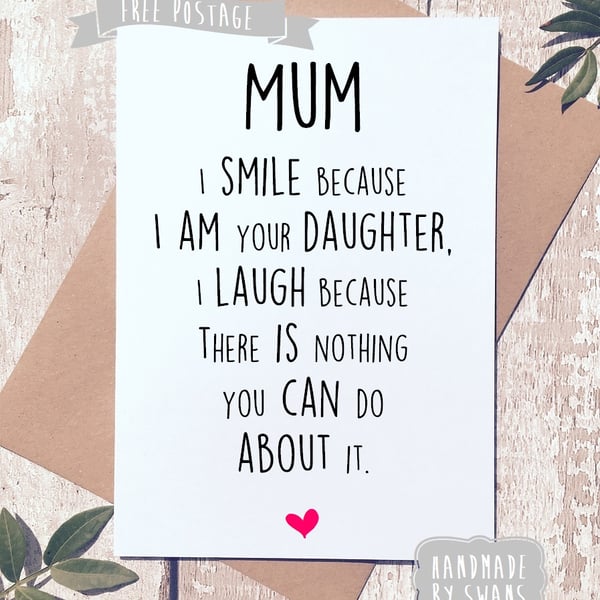 Mother's day card - I smile because i am your daughter