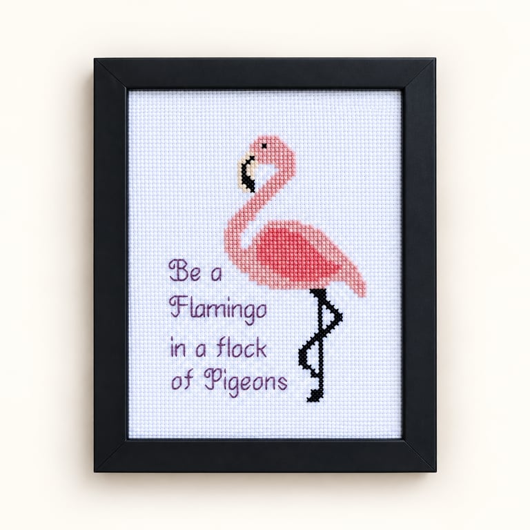 Be a Flamingo in a Field of Pigeons – Handmade Framed Cross Stitch 5x7