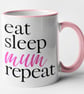 Eat Sleep Mum Repeat Mug - Cute Funny Mother Gift Mothers Day Present Mum's Mug  - Image 3