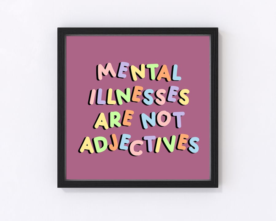 Mental Illnesses are not Adjectives Square Print