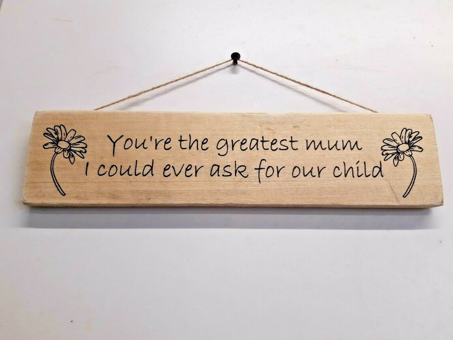 Mothers Day Wooden Plaque You're the greatest mum i could ever ask for our Child