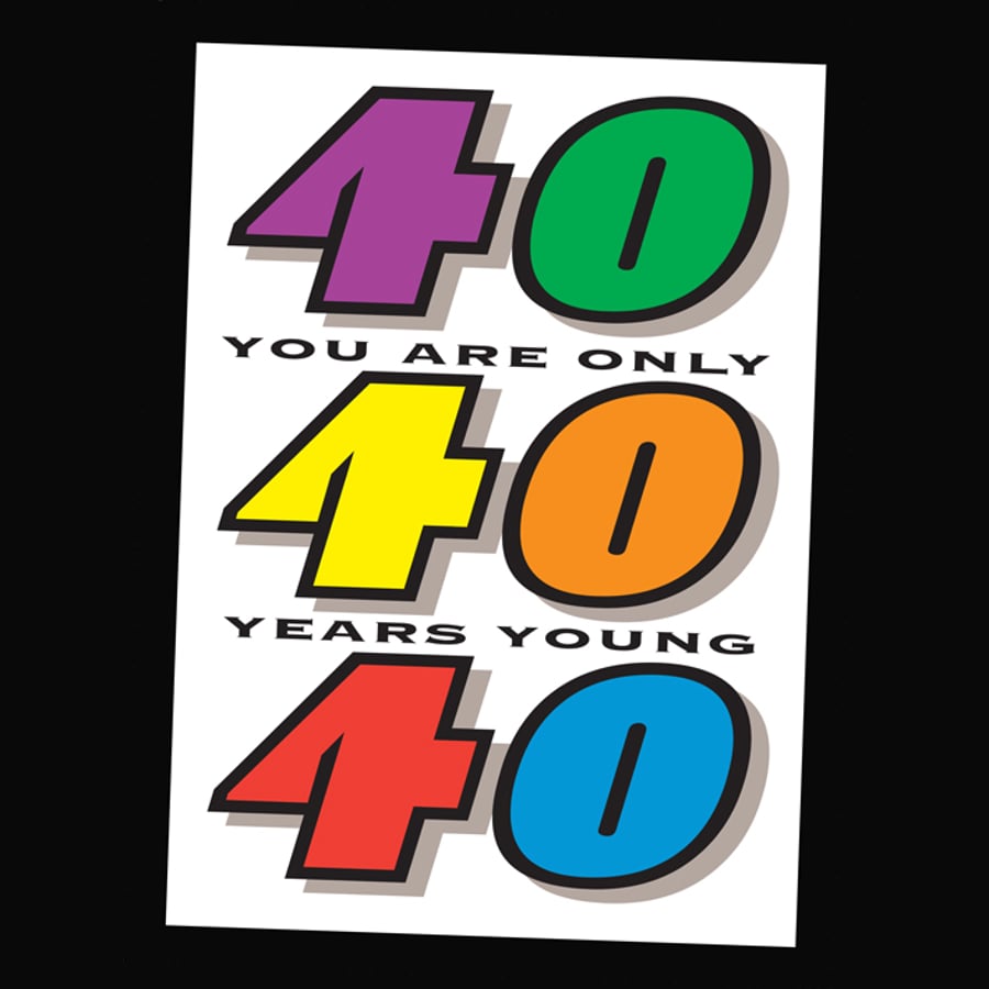 4 - AGES BIRTHDAY CARD - 40 YEARS