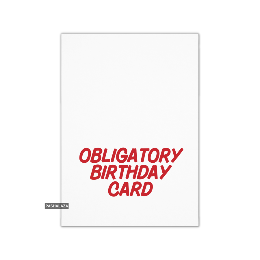 Funny Birthday Card - Novelty Banter Greeting Card - Obligatory