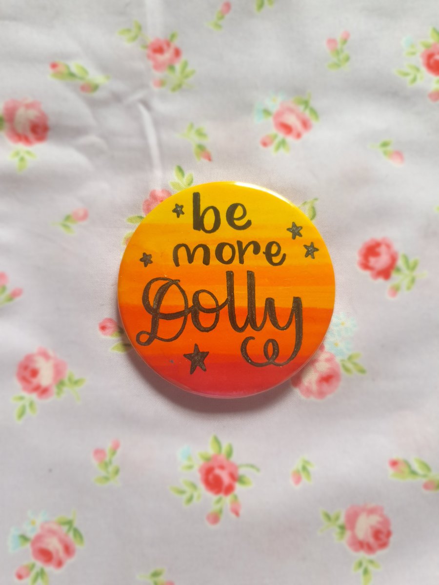 Large 58mm 'Be more Dolly' handmade Dolly Parton pin badge