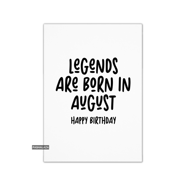 Funny Birthday Card - Novelty Banter Greeting Card - Legends August