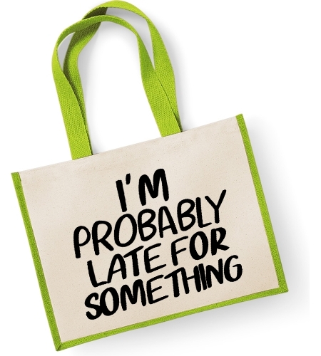 I'm Probably Late For Something  -  Large Jute Shopper Bag