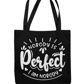 Nobody Is Perfect, I Am Nobody - Funny Sarcastic Tote Bag