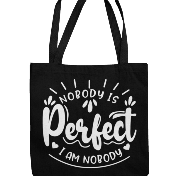 Nobody Is Perfect, I Am Nobody - Funny Sarcastic Tote Bag