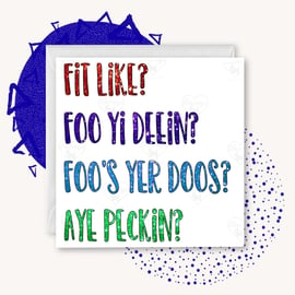 Fit like? Foo yi deein? Foo’s yer doos? Aye peckin? Doric greetings card