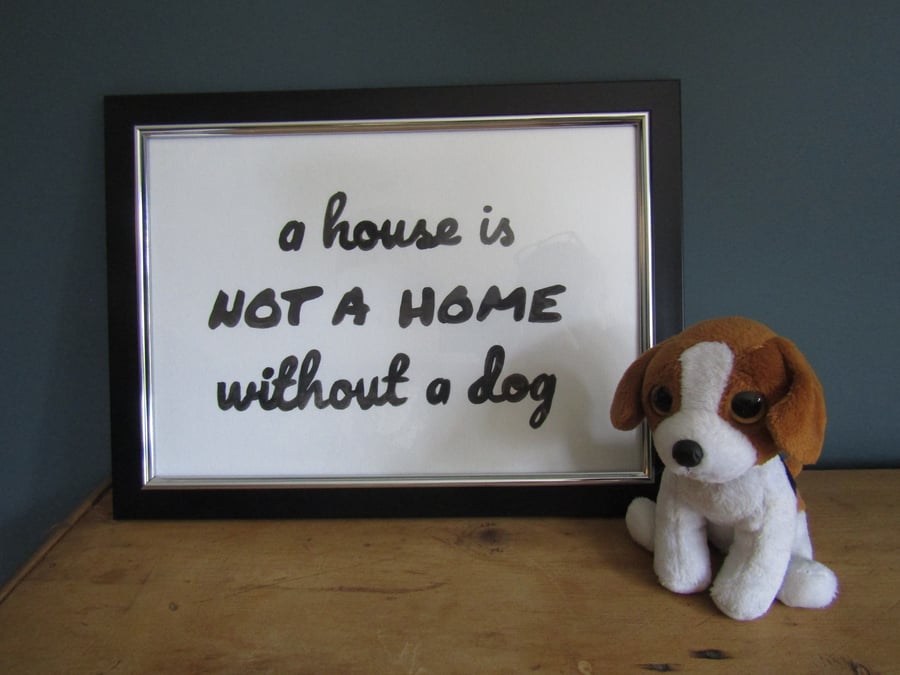 A House Is Not A Home Without A Dog - Dog Picture - Pet Print