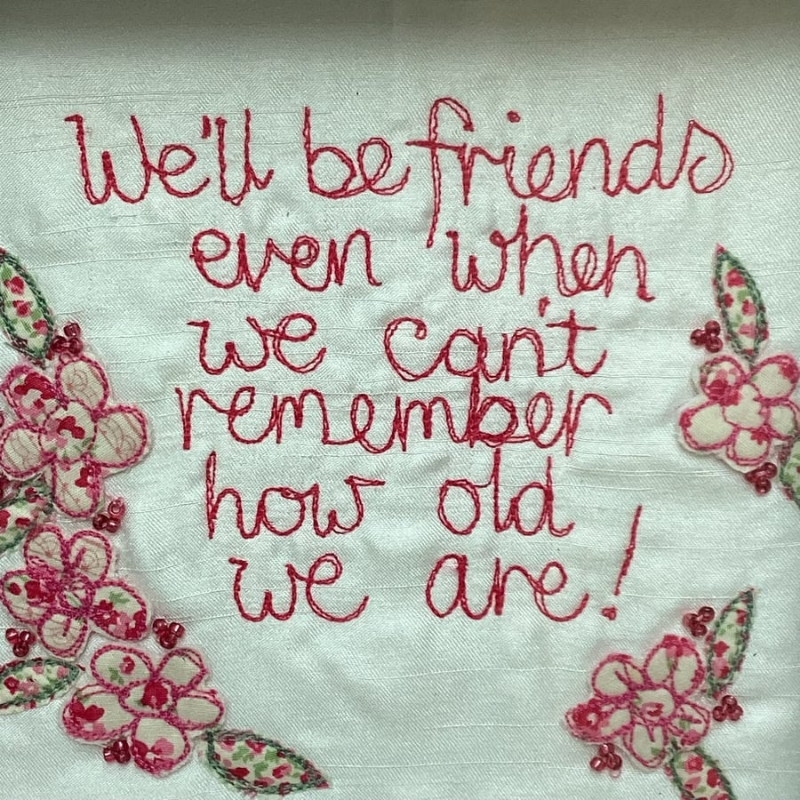 We'll be friends ,even when we can't remember how old we are! Picture