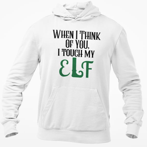 When I Think Of You I touch my ELF Funny Novelty Christmas HOODIE Christmas gift