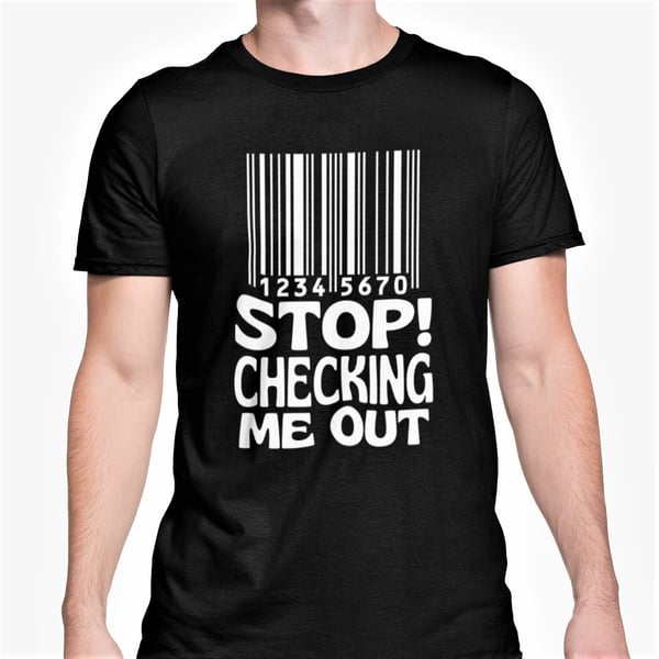 Stop Checking Me Out T Shirt Funny Novelty Gift Joke Present For Family Friend 